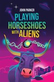 Playing Horseshoes With Aliens (eBook, ePUB)