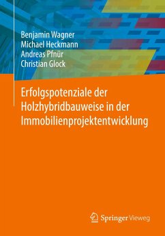 Erfolgspotenziale der Holzhybridbauweise in der Immobilienprojektentwicklung - Wagner, Benjamin;Heckmann, Michael;Pfnür, Andreas