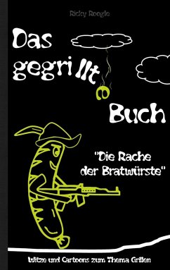 DAS GEGRILLTE BUCH - Witze und Cartoons zum Thema Grillen - Roogle, Ricky