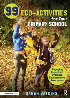 99 Eco-Activities for Your Primary School (eBook, ePUB) - Watkins, Sarah
