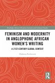 Feminism and Modernity in Anglophone African Women's Writing (eBook, PDF) Feminism and Modernity in Anglophone African Women's Writing (eBook, PDF)
