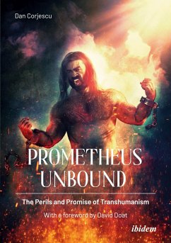 Prometheus Unbound: The Perils and Promise of Transhumanism - Corjescu, Dan