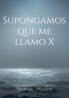 Supongamos que me llamo X - Cañeque Poeta del desamor, Luis Mariano