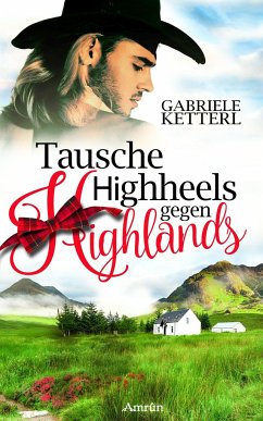 Tausche Highheels gegen Highlands - Ketterl, Gabriele