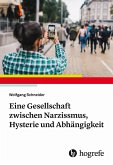 Eine Gesellschaft zwischen Narzissmus, Hysterie und Abhängigkeit (eBook, PDF)