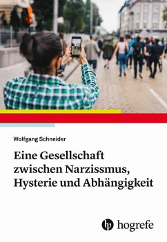 Eine Gesellschaft zwischen Narzissmus, Hysterie und Abhängigkeit (eBook, PDF) - Schneider, Wolfgang