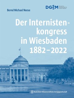 Der Internistenkongress in Wiesbaden 1882-2022 (eBook, PDF) - Neese, Bernd Michael
