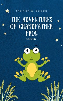 The Adventures of Grandfather Frog (eBook, ePUB) - W Burgess, Thornton