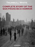 Complete Story of the San Francisco Horror (Annotated) (eBook, ePUB)