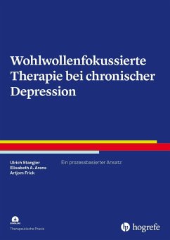 Wohlwollenfokussierte Therapie bei chronischer Depression (eBook, ePUB) - Arens, Elisabeth A.; Frick, Artjom; Stangier, Ulrich