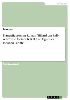 Frauenfiguren im Roman &quote;Billard um halb zehn&quote; von Heinrich Böll. Die Figur der Johanna Fähmel (eBook, PDF)