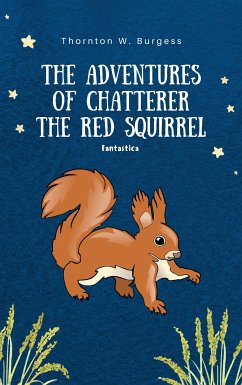 The Adventures of Chatterer the Red Squirrel (eBook, ePUB) - W Burgess, Thornton