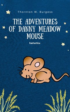 The Adventures of Danny Meadow Mouse (eBook, ePUB) - W Burgess, Thornton