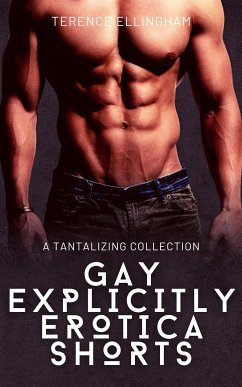 Gay Explicitly Erotica Shorts (eBook, ePUB) - Ellingham, Terence