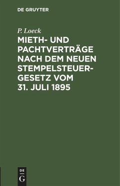 Mieth- und Pachtverträge nach dem neuen Stempelsteuergesetz vom 31. Juli 1895 - Loeck, P.