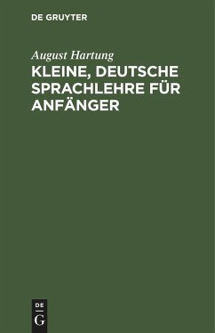 Kleine, deutsche Sprachlehre für Anfänger - Hartung, August