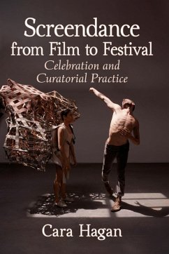 Screendance from Film to Festival - Hagan, Cara