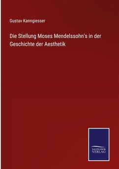 Die Stellung Moses Mendelssohn's in der Geschichte der Aesthetik - Kanngiesser, Gustav