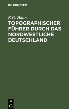 Topographischer Führer durch das Nordwestliche Deutschland - Hahn, F. G.