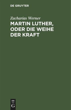 Martin Luther, oder Die Weihe der Kraft - Werner, Zacharias