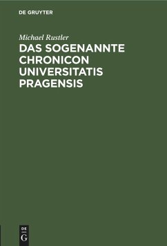 Das Sogenannte Chronicon Universitatis Pragensis - Rustler, Michael