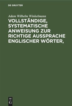 Vollständige, systematische Anweisung zur richtige Aussprache Englischer Wörter, - Winkelmann, Adam Wilhelm