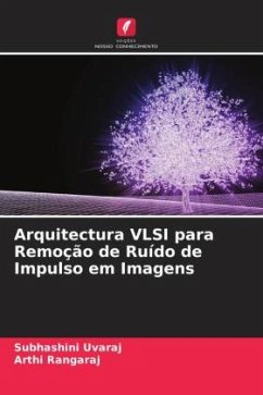 Arquitectura VLSI para Remoção de Ruído de Impulso em Imagens - Uvaraj, Subhashini;Rangaraj, Arthi
