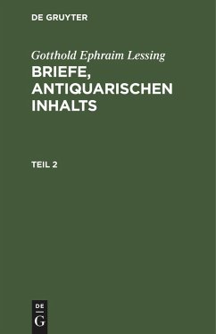 Gotthold Ephraim Lessing: Briefe, antiquarischen Inhalts. Teil 2 - Lessing, Gotthold Ephraim