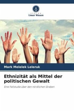 Ethnizität als Mittel der politischen Gewalt - Leleruk, Mark Melelek