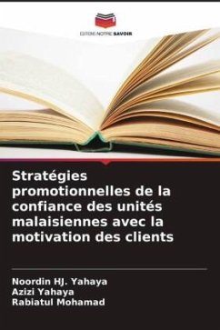 Stratégies promotionnelles de la confiance des unités malaisiennes avec la motivation des clients - Yahaya, Noordin HJ.;Yahaya, Azizi;Mohamad, Rabiatul