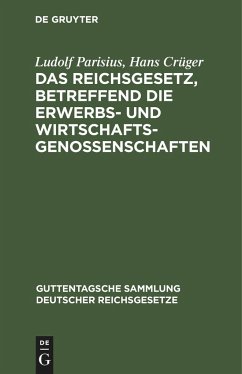 Das Reichsgesetz, betreffend die Erwerbs- und Wirtschaftsgenossenschaften - Parisius, Ludolf;Crüger, Hans