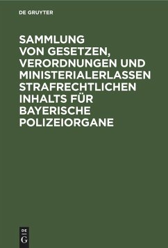 Sammlung von Gesetzen, Verordnungen und Ministerialerlassen strafrechtlichen Inhalts für bayerische Polizeiorgane