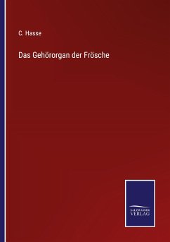 Das Gehörorgan der Frösche - Hasse, C.