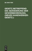 Gesetz betreffend die Abänderung der Gewerbeordnung. (Neues Handwerkergesetz.)