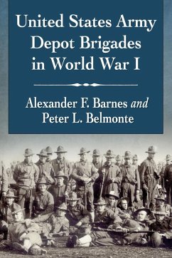 United States Army Depot Brigades in World War I - Barnes, Alexander F.; Belmonte, Peter L.