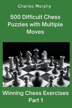 500 Difficult Chess Puzzles with Multiple Moves, Part 1 - Morphy, Charles