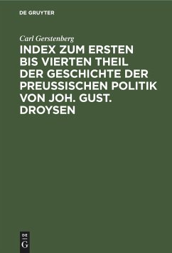 Index zum ersten bis vierten Theil der Geschichte der Preußischen Politik von Joh. Gust. Droysen - Gerstenberg, Carl