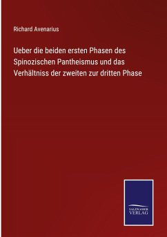 Ueber die beiden ersten Phasen des Spinozischen Pantheismus und das Verhältniss der zweiten zur dritten Phase - Avenarius, Richard