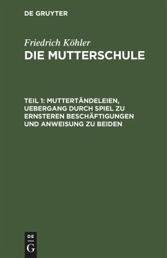 Muttertändeleien, Uebergang durch Spiel zu ernsteren Beschäftigungen und Anweisung zu beiden - Köhler, Friedrich