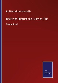 Briefe von Friedrich von Gentz an Pilat - Mendelssohn-Bartholdy, Karl
