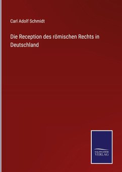 Die Reception des römischen Rechts in Deutschland - Schmidt, Carl Adolf