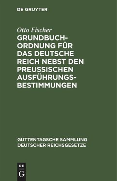 Grundbuchordnung für das Deutsche Reich nebst den preußischen Ausführungsbestimmungen - Fischer, Otto