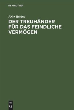 Der Treuhänder für das feindliche Vermögen - Böckel, Fritz