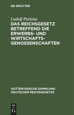 Das Reichsgesetz betreffend die Erwerbs- und Wirtschaftsgenossenschaften - Parisius, Ludolf