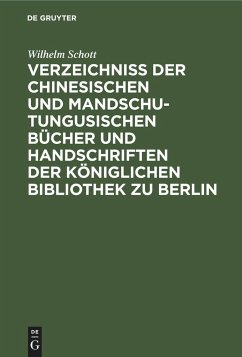 Verzeichniss der Chinesischen und Mandschu-Tungusischen Bücher und Handschriften der Königlichen Bibliothek zu Berlin - Schott, Wilhelm