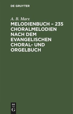 Melodienbuch ¿ 235 Choralmelodien nach dem evangelischen Choral- und Orgelbuch - Marx, A. B.