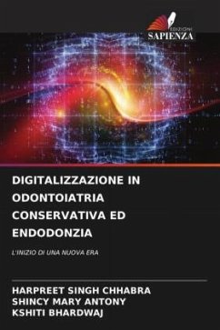 DIGITALIZZAZIONE IN ODONTOIATRIA CONSERVATIVA ED ENDODONZIA - Chhabra, Harpreet Singh;Antony, Shincy Mary;Bhardwaj, Kshiti