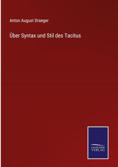 Über Syntax und Stil des Tacitus - Draeger, Anton August