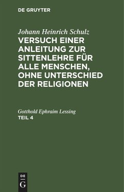 Johann Heinrich Schulz: Versuch einer Anleitung zur Sittenlehre für alle Menschen, ohne Unterschied der Religionen. Teil 4 - Schulz, Johann Heinrich