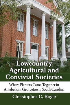 Lowcountry Agricultural and Convivial Societies - Boyle, Christopher C.